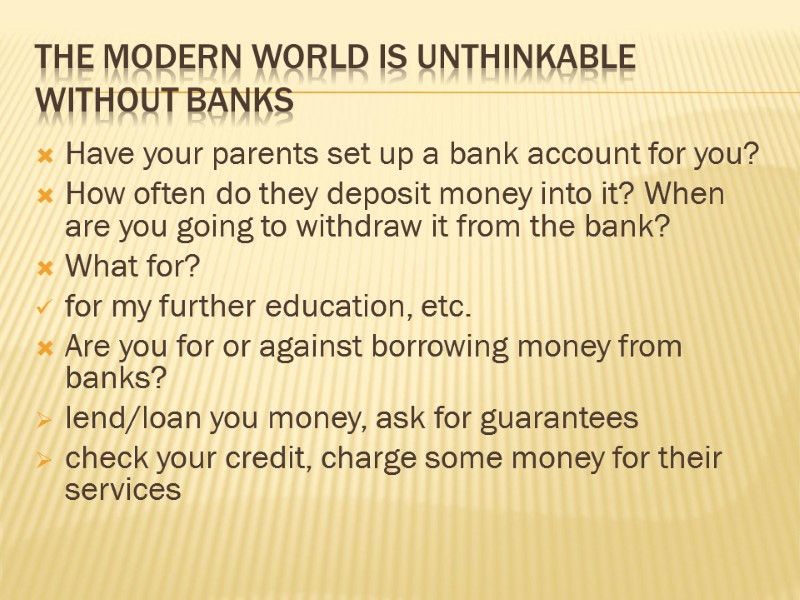 The modern world is unthinkable without banks Have your parents set up a bank